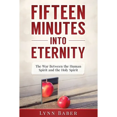 Fifteen Minutes into Eternity: The War Between the Human Spirit and the Holy Spirit