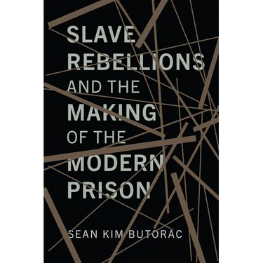 Slave Rebellions and the Making of the Modern Prison