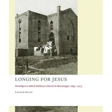 Longing for Jesus: Worship at a Black Holiness Church in Mississippi, 1895-1913