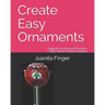 Create Easy Ornaments: Beginners to Advanced Beaders FREE EXTRA BONUS included