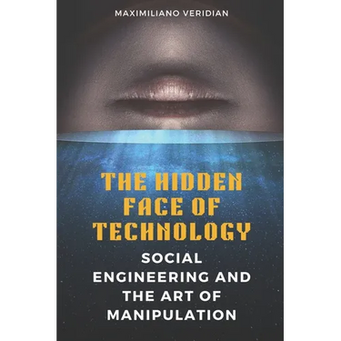 The Hidden Face of Technology: Social Engineering and the Art of Manipulation