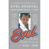 Evel: The High-Flying Life of Evel Knievel: American Showman, Daredevil, and Legend