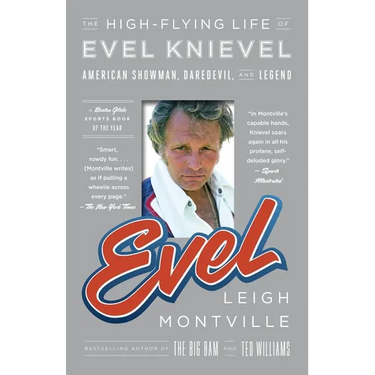 Evel: The High-Flying Life of Evel Knievel: American Showman, Daredevil, and Legend