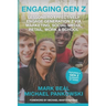 Engaging Gen Z: Lessons To Effectively Engage Generation Z Via Marketing, Social Media, Retail, Work & School