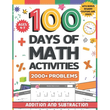 100 Days of Math Activities for Ages 4-7: Addition and Subtraction Fun Math Drills for K-2 Build Core Skills with Timed Tests and Practice Word Proble