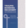 Trauma Bonding Recovery Workbook: Evidence-Based Exercises to Break the Abuse Cycle and Begin to Heal