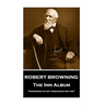 Robert Browning - The Inn Album: "Ignorance is not innocence but sin"
