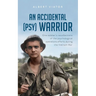 An Accidental (psy) Warrior: One soldier's recollections of the psychological operations efforts during the Vietnam War