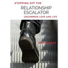 Stepping Off the Relationship Escalator: Uncommon Love and Life