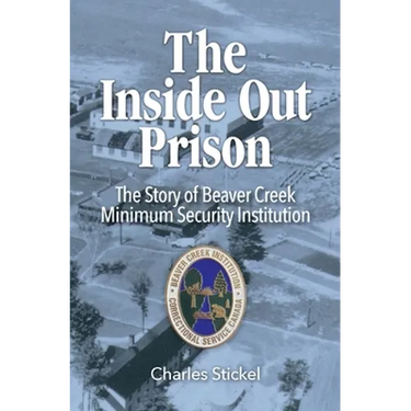 The Inside Out Prison: The Story of Beaver Creek Minimum Security Institution