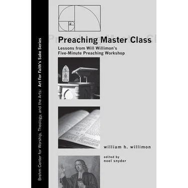 Preaching Master Class: Lessons from Will Willimon's Five-Minute Preaching Workshop