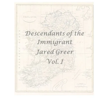 Descendants of the Immigrant Jared Greer Vol. I