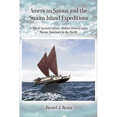 American Samoa and the Swains Island Expeditions: A Tale of Ancient Culture, Modern Science, and a Marine Sanctuary in the Pacific