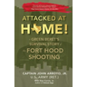 Attacked at Home!: A Green Beret's Survival Story of the Fort Hood Shooting