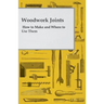 Woodwork Joints - How to Make and Where to Use Them