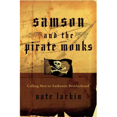 A Samson and the Pirate Monks: Calling Men to Authentic Brotherhood