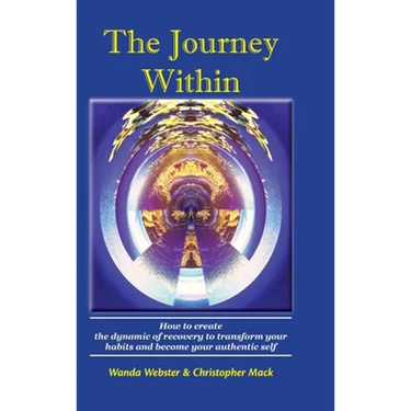 The Journey Within: How to create the dynamic of recovery to transform your habits and become your authentic self