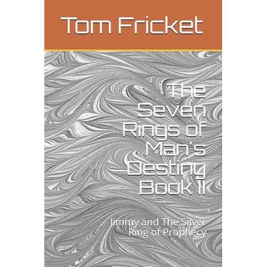 The Seven Rings of Man's Destiny Book II: Jimmy and The Silver Ring of Prophecy