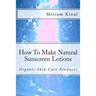 How To Make Natural Sunscreen Lotions
