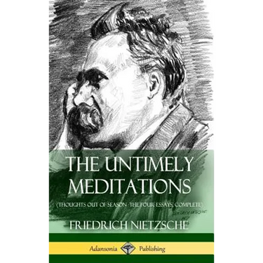 The Untimely Meditations (Thoughts Out of Season -The Four Essays, Complete) (Hardcover)
