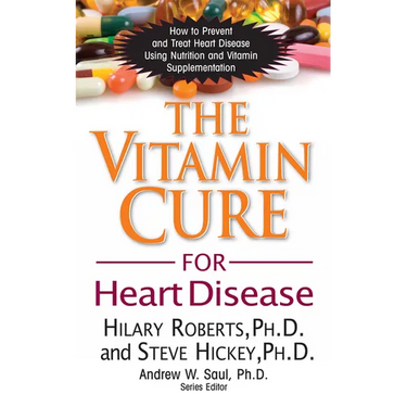 The Vitamin Cure for Heart Disease: How to Prevent and Treat Heart Disease Using Nutrition and Vitamin Supplementation