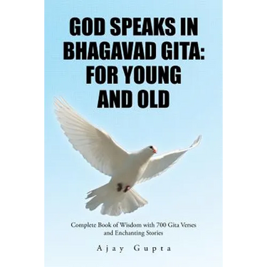 God Speaks in Bhagavad Gita: For Young and Old: Complete Book of Wisdom with 700 Gita Verses and Enchanting Stories