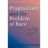Pragmatism and the Problem of Race