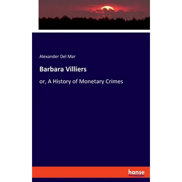 Barbara Villiers: or, A History of Monetary Crimes