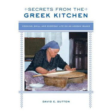 Secrets from the Greek Kitchen: Cooking, Skill, and Everyday Life on an Aegean Island Volume 52