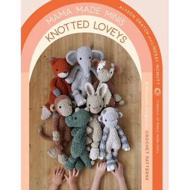 Mama Made Minis Knotted Loveys: 16 Heirloom Amigurumi Crochet Patterns
