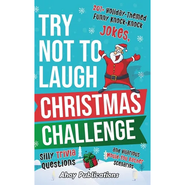 Try Not to Laugh Christmas Challenge: 201+ Holiday-Themed Runny Knock-Knock Jokes, Silly Trivia Questions and Hilarious Would-You-Rather Scenarios
