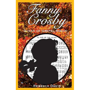 Fanny Crosby: Queen of Gospel Songs
