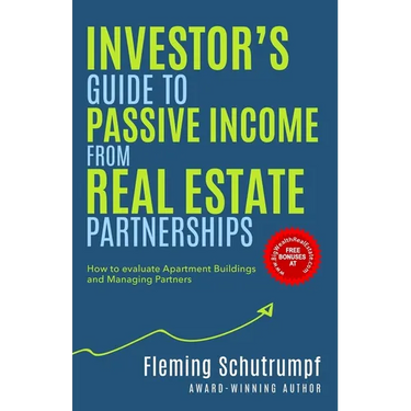 Investor's Guide to Passive Income from Real Estate Partnerships: How to evaluate Apartment Buildings and Managing Partners