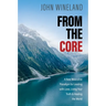 From the Core: A New Masculine Paradigm for Leading with Love, Living Your Truth, and Healing the World