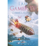I Am Gamer IV: Book 4 of an Epic Time Travelling LitRPG Adventure