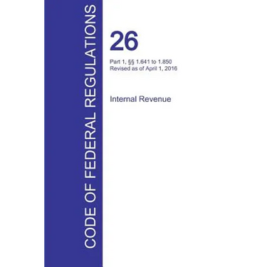 CFR 26, Part 1, §§ 1.641 to 1.850, Internal Revenue, April 01, 2016 (Volume 10 of 22)