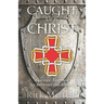 Caught Up In Christ: Spiritual First-Aid for Believers and Seekers