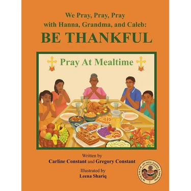 We Pray, Pray, Pray with Hanna, Grandma, and Caleb: PRAY AT MEALTIME: Faith Gratitude Prayerbook Series with Christian Values and Activities