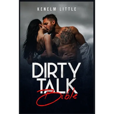 Dirty Talk Bible: How Men and Women Can Have Mind-Blowing Sexual Experiences Simply by "Talking Dirty" (2022 Guide for Beginners)