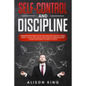 Self-Control and Discipline: Understand the Science of Self-discipline and how Self-control works. A step-by-step guide to developing an unbeatable
