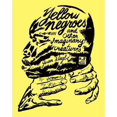 Yellow Negroes and Other Imaginary Creatures