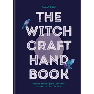 The Witchcraft Handbook: Unleash Your Magickal Powers to Create the Life You Want