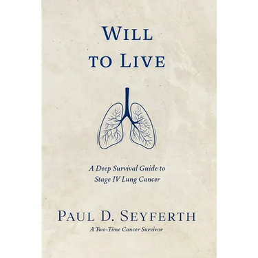 Will to Live: A Deep Survival Guide to Stage IV Lung Cancer