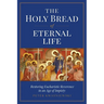 The Holy Bread of Eternal Life: Restoring Eucharistic Reverence in an Age of Impiety