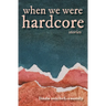 When We Were Hardcore