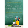 A Parent's Guide to Critical Race Theory: Fighting CRT in Your Child's School