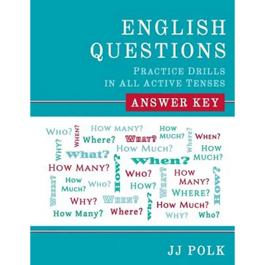 English Questions: Practice Drills in All Active Tenses - Answer Key
