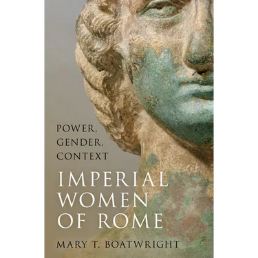 Imperial Women of Rome: Power, Gender, Context