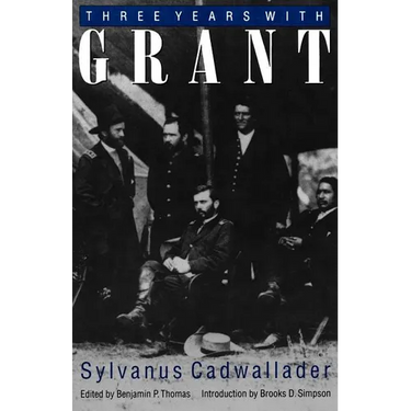 Three Years with Grant: As Recalled by War Correspondent Sylvanus Cadwallader