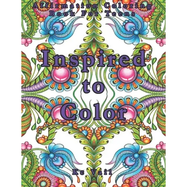 Inspired To Color: Affirmation Coloring Book For Teens: Inspirational And Positive Affirmations Quotes. Mandala And Stress Relieving Patterns.